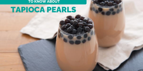 Everything you need to know about Tapioca Pearls!